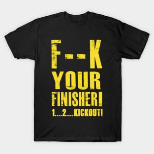 F your Finisher! T-Shirt